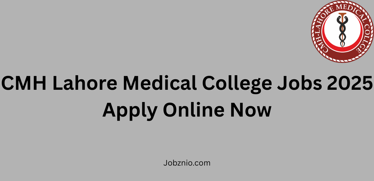 CMH Lahore Medical College Jobs 2025